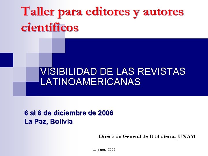 Taller para editores y autores científicos VISIBILIDAD DE LAS REVISTAS LATINOAMERICANAS 6 al 8
