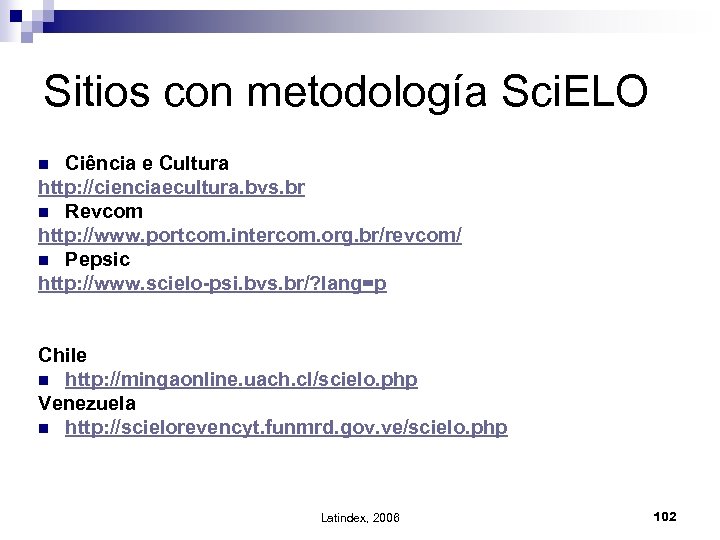 Sitios con metodología Sci. ELO Ciência e Cultura http: //cienciaecultura. bvs. br n Revcom