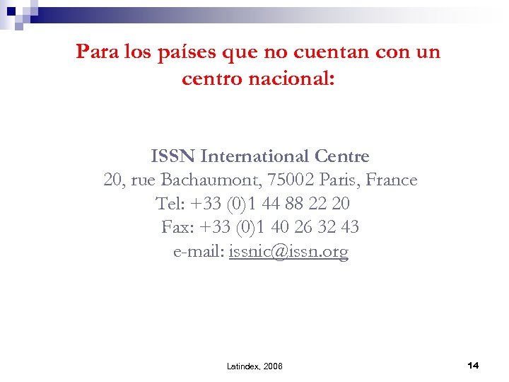 Para los países que no cuentan con un centro nacional: ISSN International Centre 20,