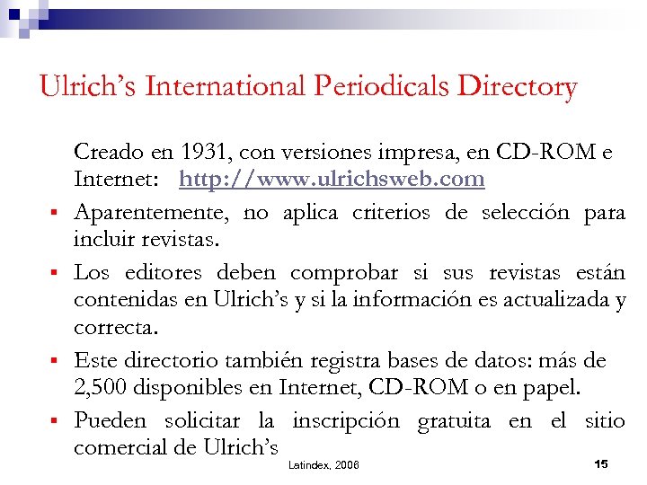 Ulrich’s International Periodicals Directory § § Creado en 1931, con versiones impresa, en CD-ROM