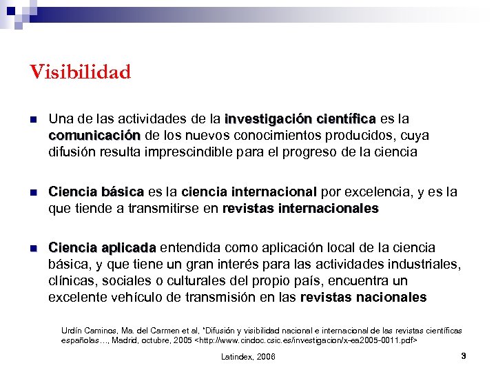 Visibilidad n Una de las actividades de la investigación científica es la investigación científica