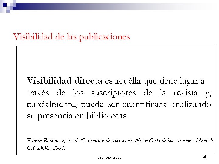 Visibilidad de las publicaciones Visibilidad directa es aquélla que tiene lugar a través de