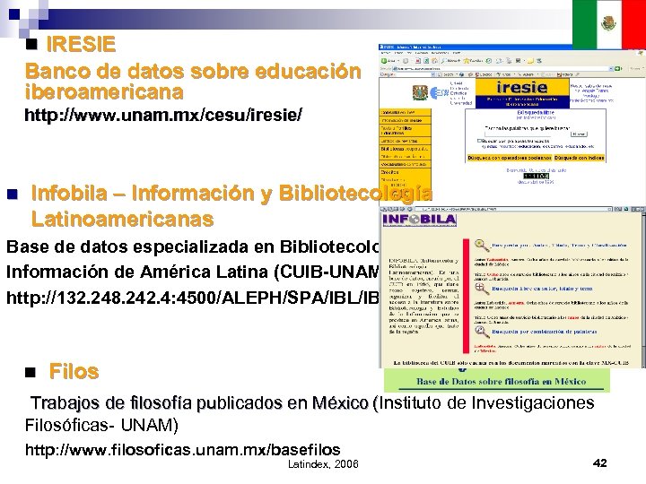 n IRESIE Banco de datos sobre educación iberoamericana http: //www. unam. mx/cesu/iresie/ n Infobila