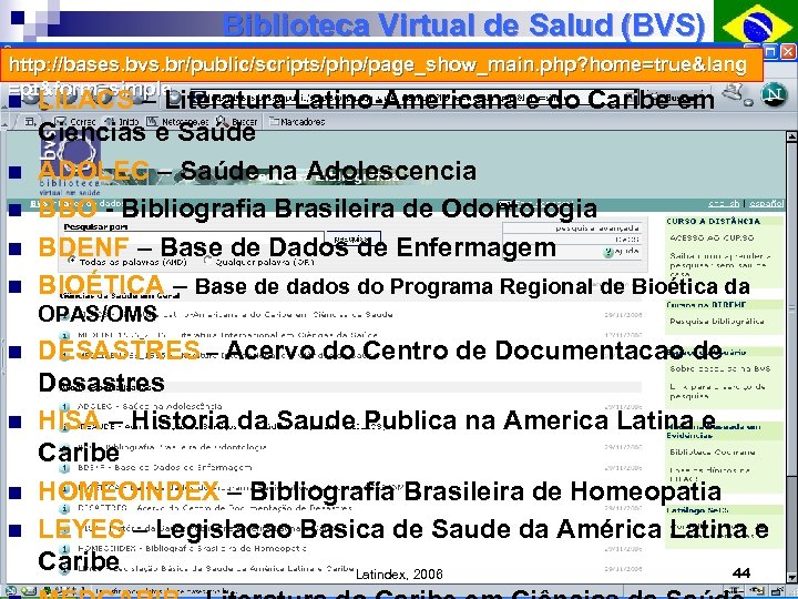Biblioteca Virtual de Salud (BVS) http: //bases. bvs. br/public/scripts/php/page_show_main. php? home=true&lang =pt&form=simple n LILACS