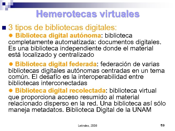 Hemerotecas virtuales n 3 tipos de bibliotecas digitales: ● Biblioteca digital autónoma: biblioteca completamente