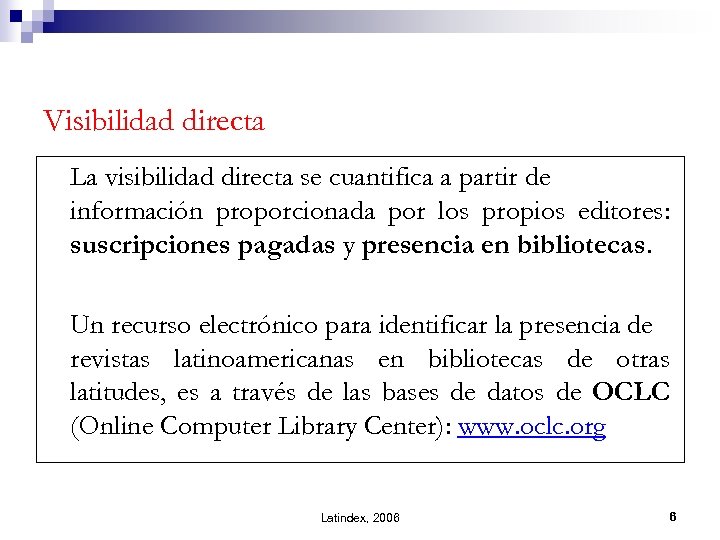 Visibilidad directa La visibilidad directa se cuantifica a partir de información proporcionada por los
