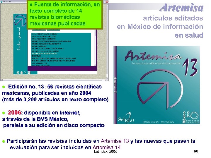 ● Fuente de información, en texto completo de 14 revistas biomédicas mexicanas publicadas Artemisa