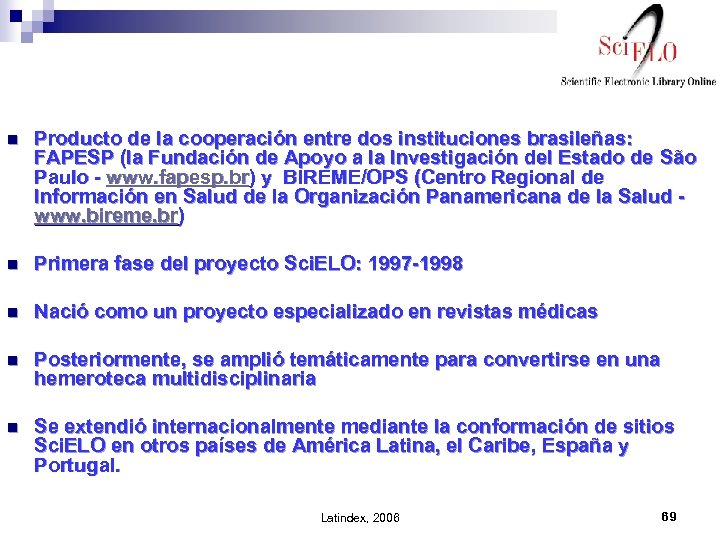 n Producto de la cooperación entre dos instituciones brasileñas: FAPESP (la Fundación de Apoyo