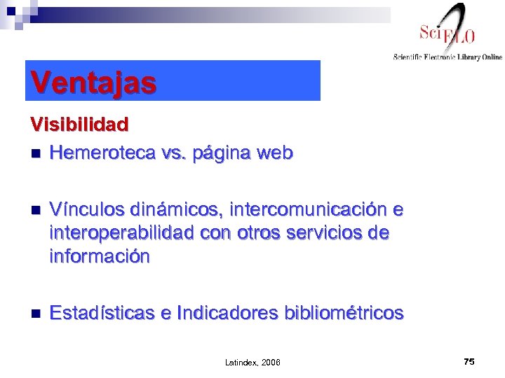 Ventajas Visibilidad n Hemeroteca vs. página web n Vínculos dinámicos, intercomunicación e interoperabilidad con
