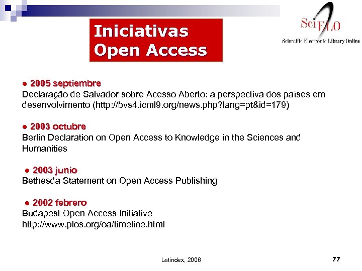 Iniciativas Open Access ● 2005 septiembre Declaração de Salvador sobre Acesso Aberto: a perspectiva
