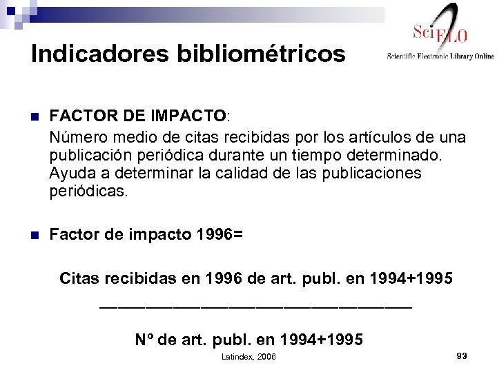 Indicadores bibliométricos FACTOR DE IMPACTO: Número medio de citas recibidas por los artículos de