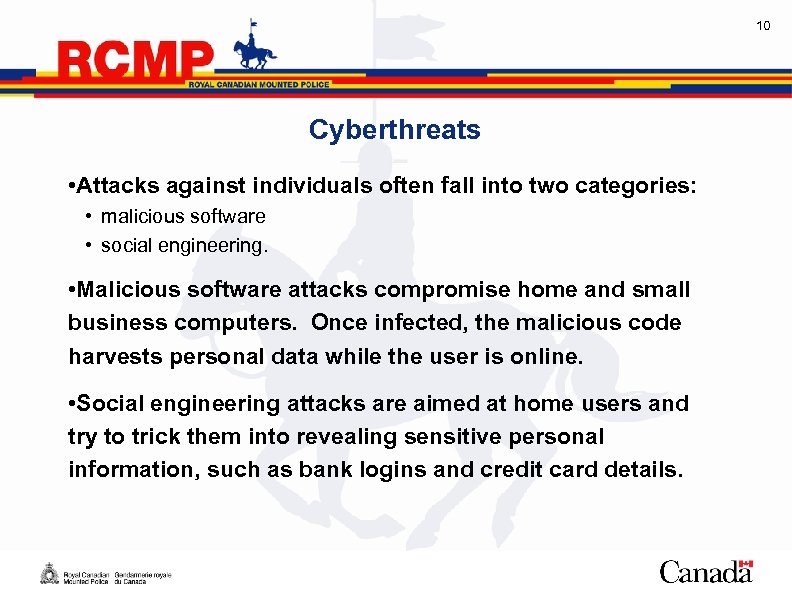 10 Cyberthreats • Attacks against individuals often fall into two categories: • malicious software