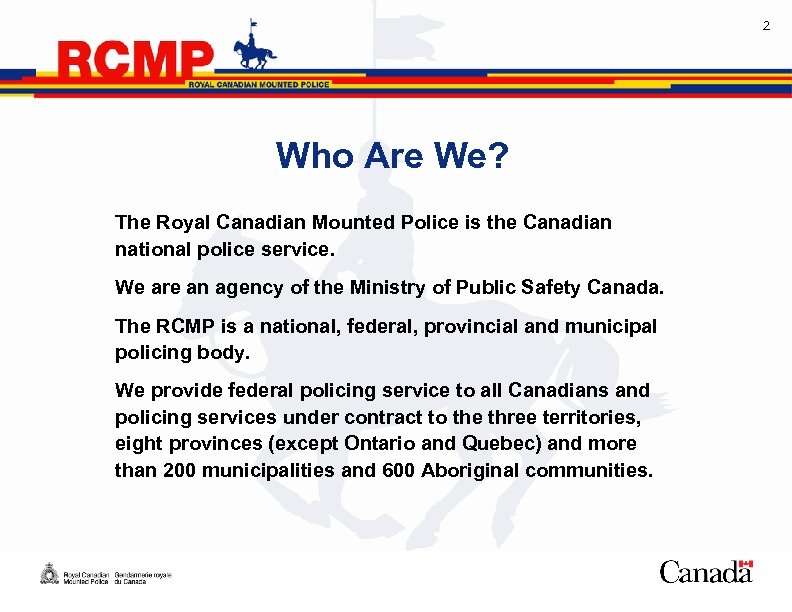 2 Who Are We? The Royal Canadian Mounted Police is the Canadian national police