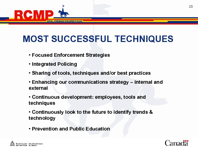 23 MOST SUCCESSFUL TECHNIQUES • Focused Enforcement Strategies • Integrated Policing • Sharing of