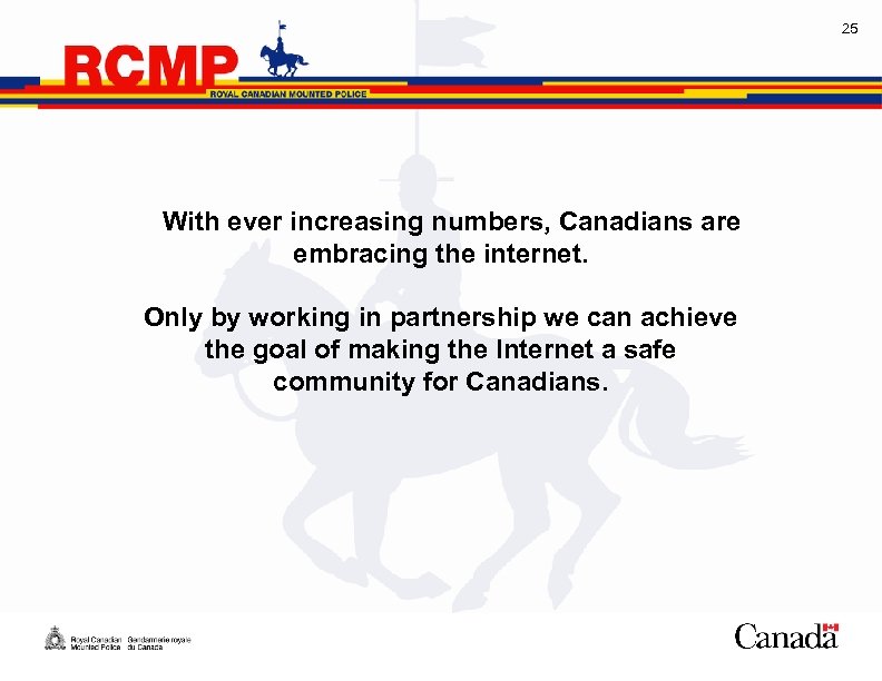 25 With ever increasing numbers, Canadians are embracing the internet. Only by working in