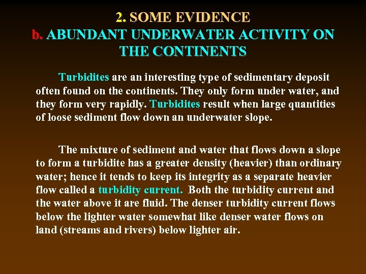 2. SOME EVIDENCE b. ABUNDANT UNDERWATER ACTIVITY ON THE CONTINENTS Turbidites are an interesting
