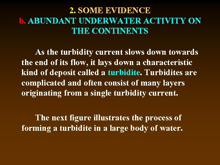 2. SOME EVIDENCE b. ABUNDANT UNDERWATER ACTIVITY ON THE CONTINENTS As the turbidity current