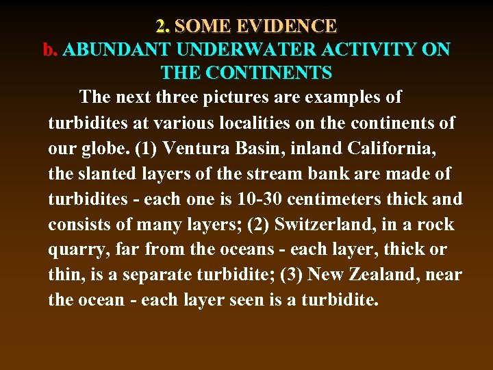2. SOME EVIDENCE b. ABUNDANT UNDERWATER ACTIVITY ON THE CONTINENTS The next three pictures