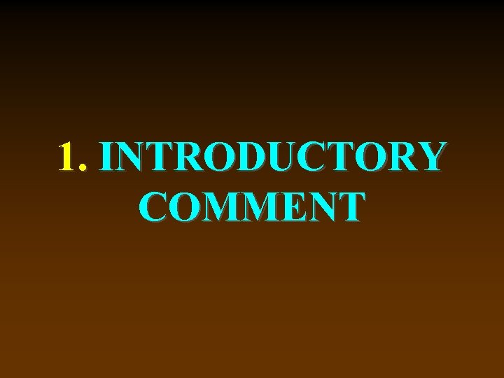 1. INTRODUCTORY COMMENT 