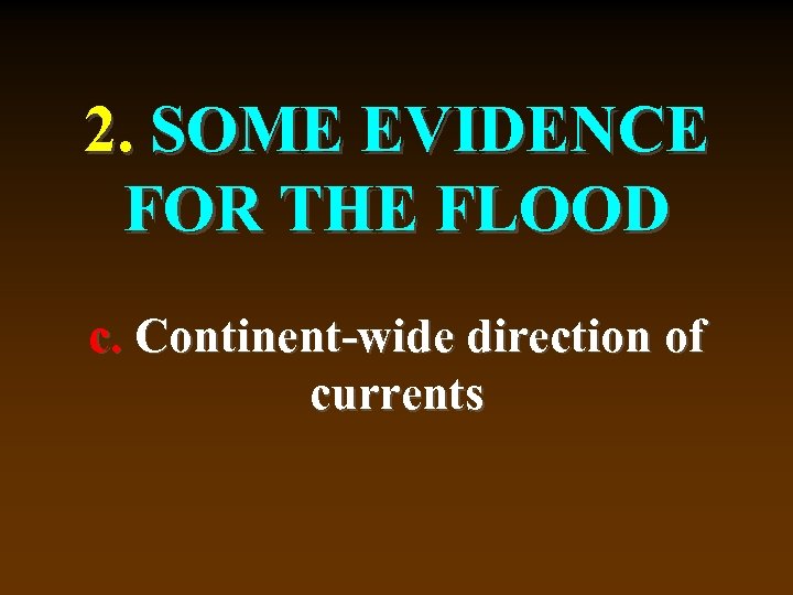 2. SOME EVIDENCE FOR THE FLOOD c. Continent-wide direction of currents 