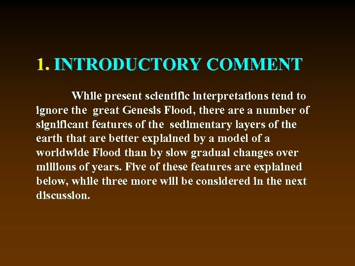 1. INTRODUCTORY COMMENT While present scientific interpretations tend to ignore the great Genesis Flood,