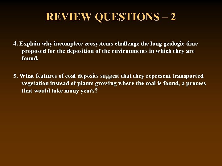 REVIEW QUESTIONS – 2 4. Explain why incomplete ecosystems challenge the long geologic time