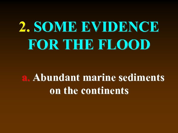 2. SOME EVIDENCE FOR THE FLOOD a. Abundant marine sediments on the continents 