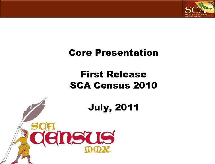Core Presentation First Release SCA Census 2010 July, 2011 1 