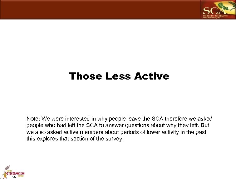 Those Less Active Note: We were interested in why people leave the SCA therefore