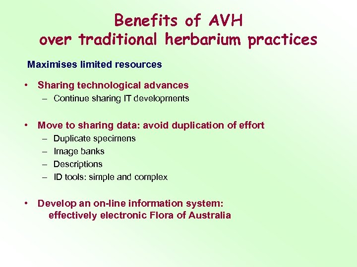 Benefits of AVH over traditional herbarium practices Maximises limited resources • Sharing technological advances