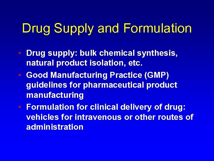 Drug Supply and Formulation • Drug supply: bulk chemical synthesis, natural product isolation, etc.