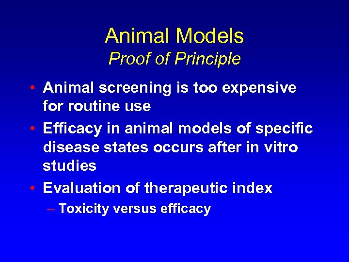 Animal Models Proof of Principle • Animal screening is too expensive for routine use