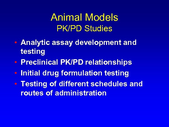 Animal Models PK/PD Studies • Analytic assay development and testing • Preclinical PK/PD relationships