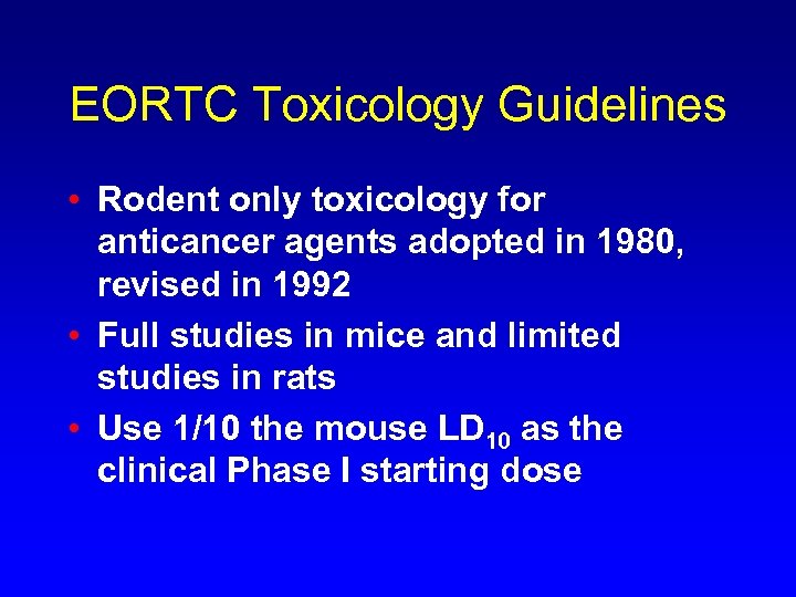 EORTC Toxicology Guidelines • Rodent only toxicology for anticancer agents adopted in 1980, revised