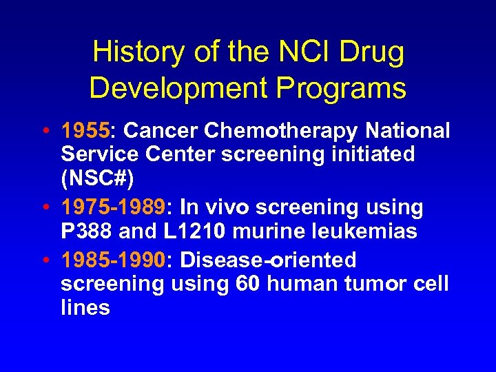 History of the NCI Drug Development Programs • 1955: Cancer Chemotherapy National Service Center