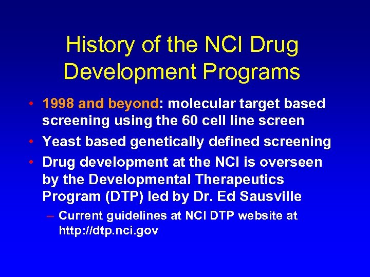 History of the NCI Drug Development Programs • 1998 and beyond: molecular target based