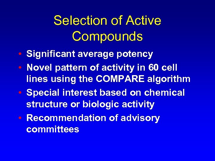 Selection of Active Compounds • Significant average potency • Novel pattern of activity in