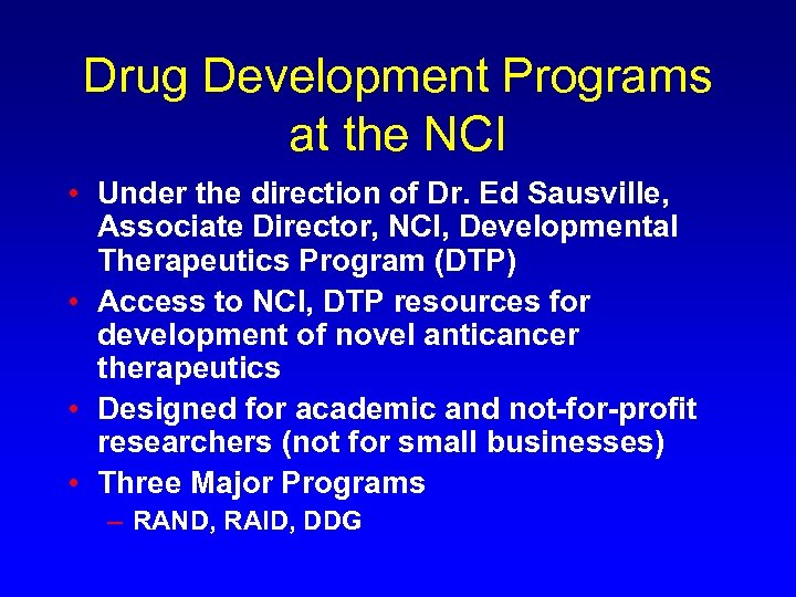 Drug Development Programs at the NCI • Under the direction of Dr. Ed Sausville,