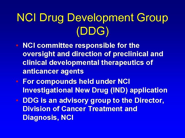 NCI Drug Development Group (DDG) • NCI committee responsible for the oversight and direction