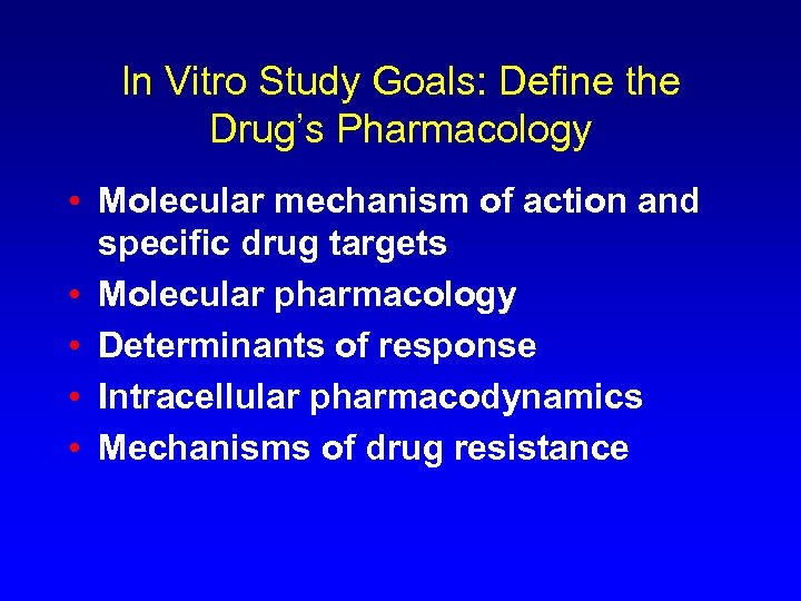 In Vitro Study Goals: Define the Drug’s Pharmacology • Molecular mechanism of action and