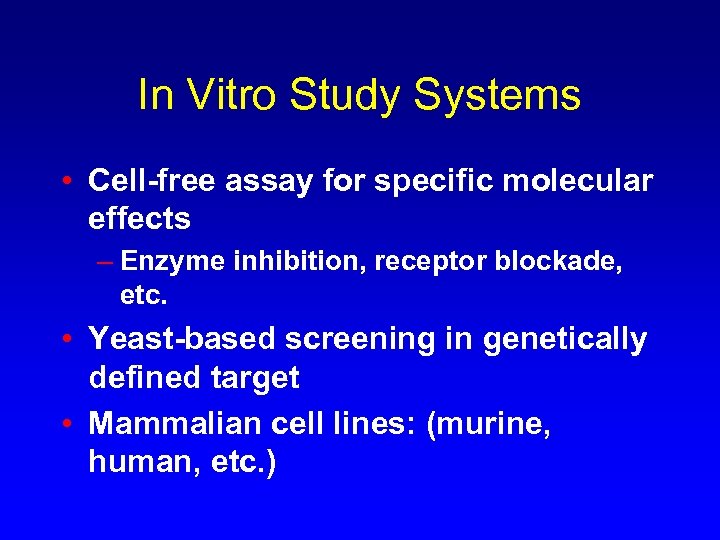 In Vitro Study Systems • Cell-free assay for specific molecular effects – Enzyme inhibition,