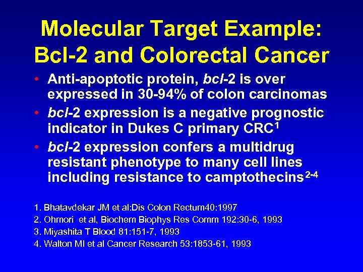 Molecular Target Example: Bcl-2 and Colorectal Cancer • Anti-apoptotic protein, bcl-2 is over expressed