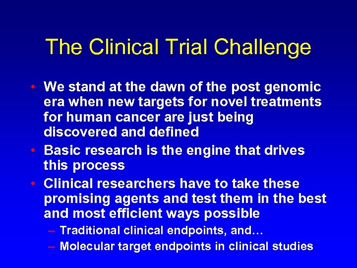 The Clinical Trial Challenge • We stand at the dawn of the post genomic