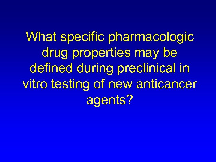 What specific pharmacologic drug properties may be defined during preclinical in vitro testing of