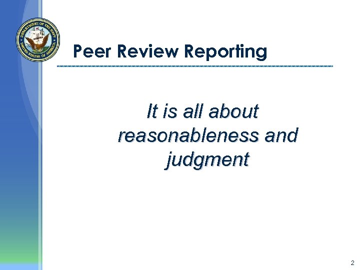 Peer Review Reporting It is all about reasonableness and judgment 2 