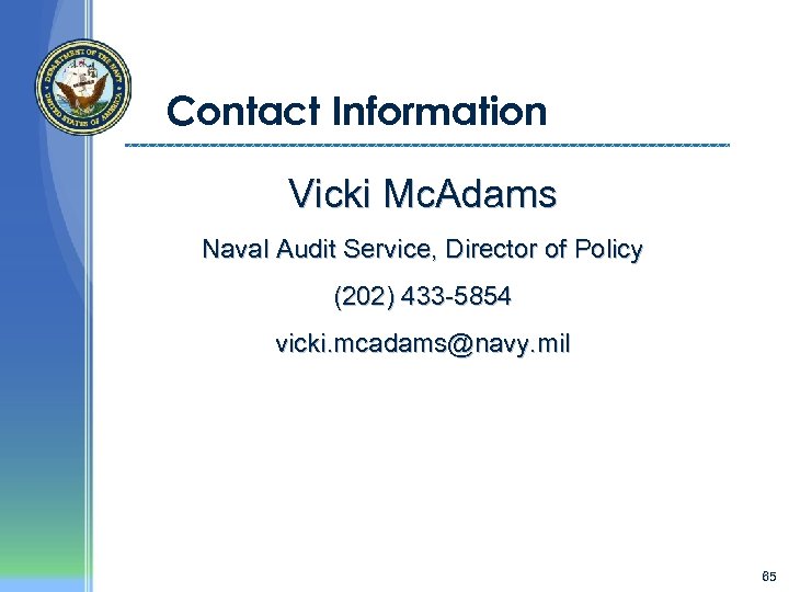 Contact Information Vicki Mc. Adams Naval Audit Service, Director of Policy (202) 433 -5854