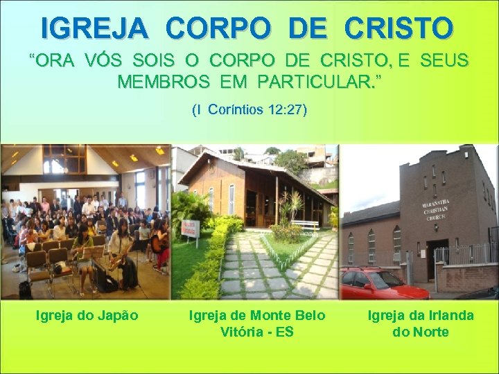 IGREJA CORPO DE CRISTO “ORA VÓS SOIS O CORPO DE CRISTO, E SEUS MEMBROS