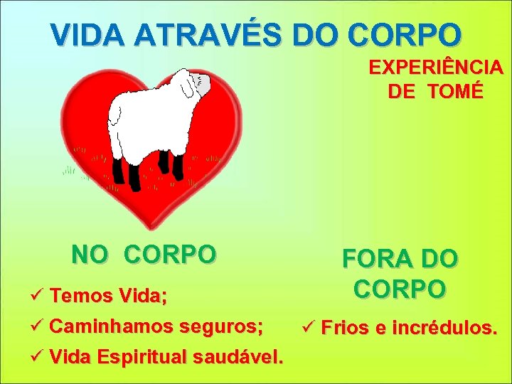 VIDA ATRAVÉS DO CORPO EXPERIÊNCIA DE TOMÉ NO CORPO ü Temos Vida; ü Caminhamos