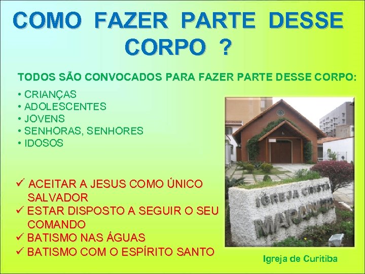 COMO FAZER PARTE DESSE CORPO ? TODOS SÃO CONVOCADOS PARA FAZER PARTE DESSE CORPO: