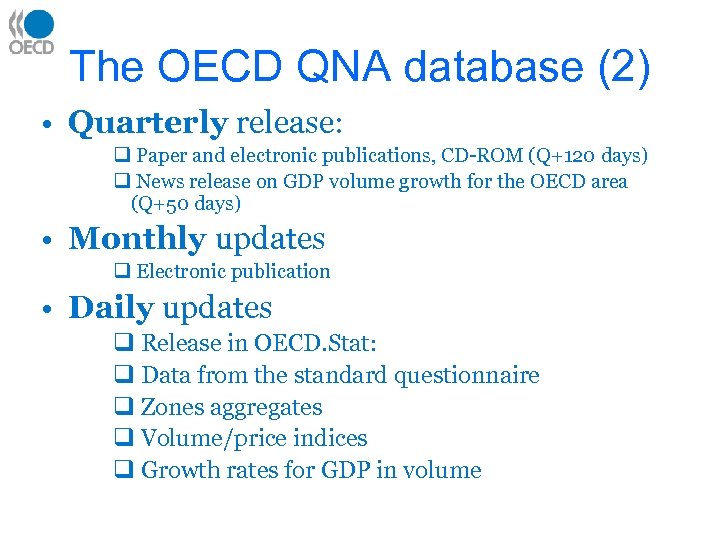 The OECD QNA database (2) • Quarterly release: q Paper and electronic publications, CD-ROM